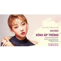 Đeo lens đẹp thật đấy, nhưng bạn đã biết cách chăm sóc mắt chưa?